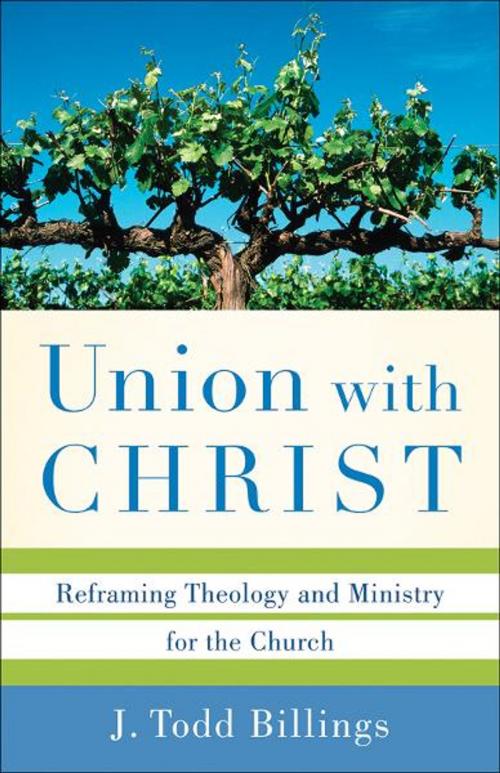 Cover of the book Union with Christ by J. Todd Billings, Baker Publishing Group