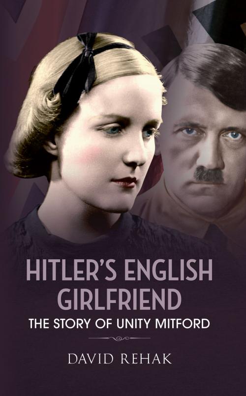Cover of the book Hitler's English Girlfriend by David Rehak, Amberley Publishing