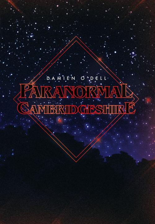 Cover of the book Paranormal Cambridgeshire by Damien O'Dell, Amberley Publishing