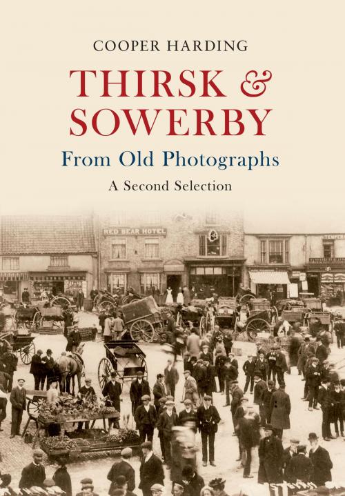 Cover of the book Thirsk & Sowerby From Old Photographs by Cooper Harding, Amberley Publishing