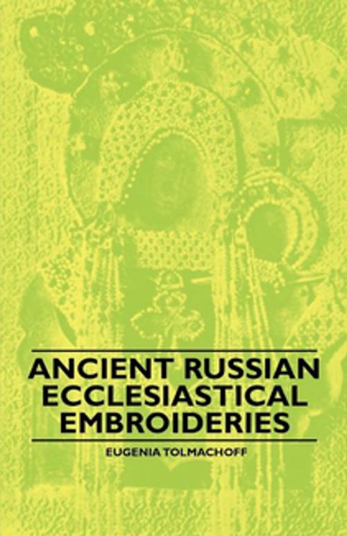 Cover of the book Ancient Russian Ecclesiastical Embroideries by Eugenia Tolmachoff, Read Books Ltd.
