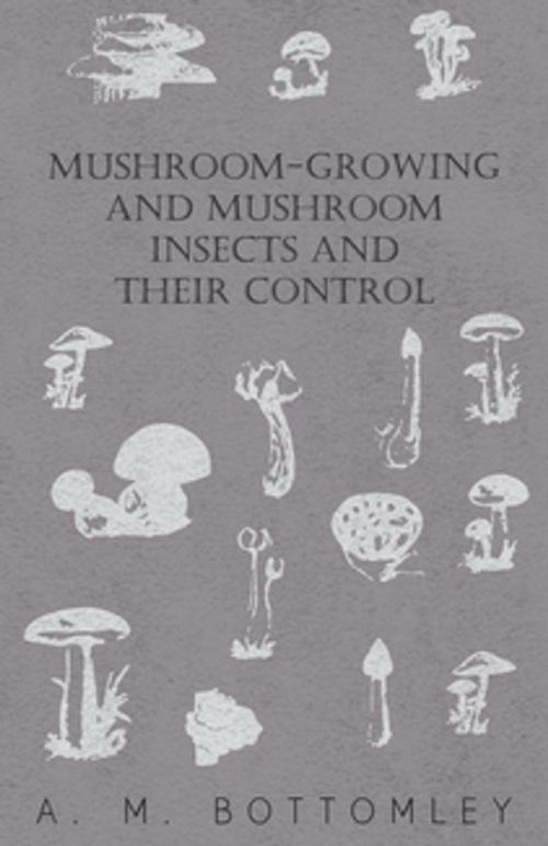 Cover of the book Mushroom-Growing and Mushroom Insects and Their Control by A. M. Bottomley, Read Books Ltd.