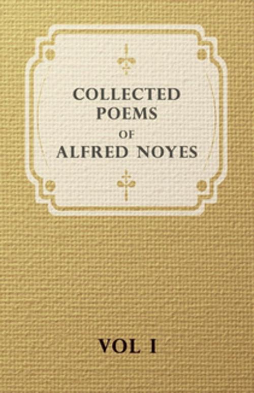 Cover of the book Collected Poems of Alfred Noyes - Vol I by Alfred Noyes, Read Books Ltd.
