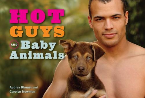 Cover of the book Hot Guys and Baby Animals by Audrey Khuner, Carolyn Newman, Andrews McMeel Publishing, LLC