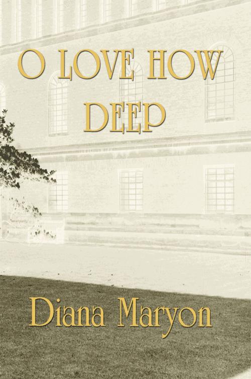 Cover of the book O Love How Deep by Diana Maryon, WestBow Press