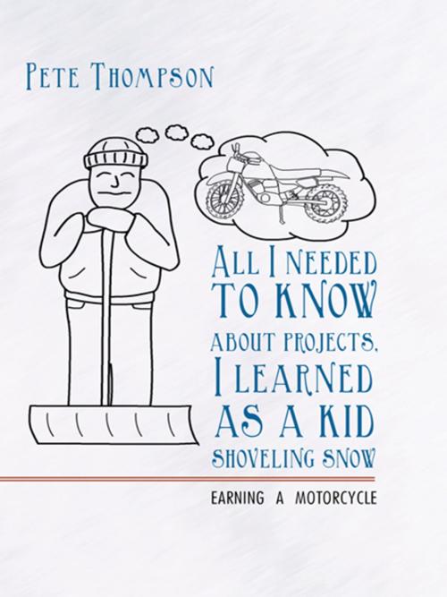 Cover of the book All I Needed to Know About Projects, I Learned as a Kid Shoveling Snow by Pete Thompson, WestBow Press