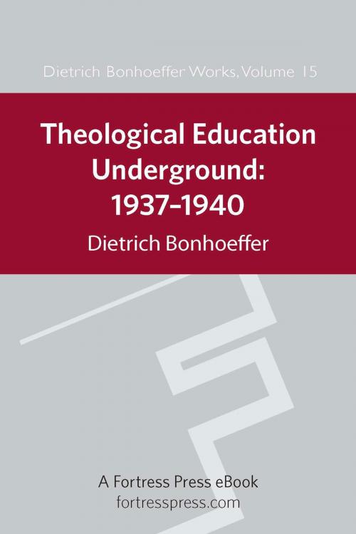 Cover of the book Theological Education Underground 1937-1940 DBW 15 by Dietrich Bonhoeffer, Fortress Press