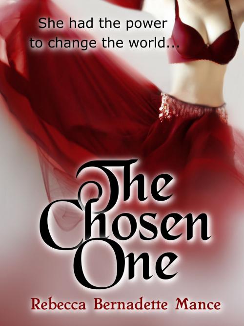 Cover of the book The Chosen One by Rebecca Bernadette Mance, Rebecca Bernadette Mance