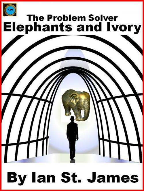 Cover of the book The Problem Solver: Elephants and Ivory by Ian St. James, Around the World Publishing