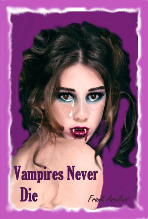 Cover of the book Vampires Never Die by Frank Arcilesi, Frank Arcilesi