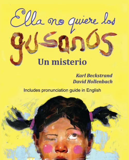 Cover of the book Ella no quiere los gusanos: Un misterio (with pronunciation guide in English) by Karl Beckstrand, Karl Beckstrand