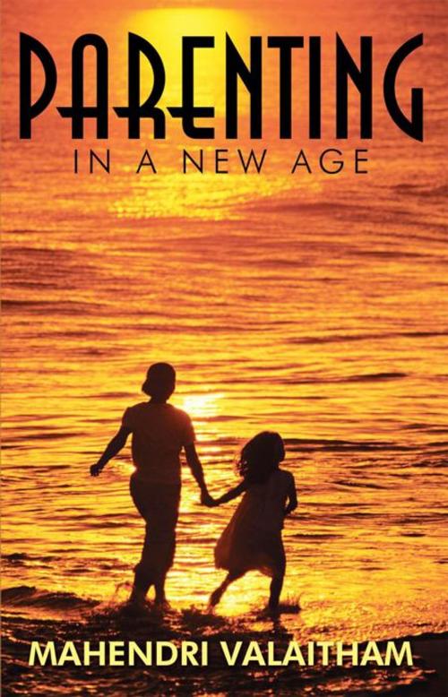 Cover of the book Parenting in a New Age by Mahendri Valaitham, Balboa Press