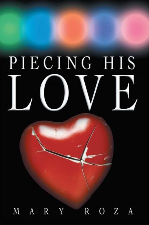 Cover of the book Piecing His Love by Mary Roza, Balboa Press