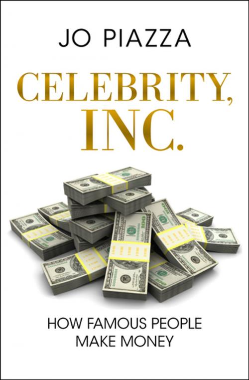 Cover of the book Celebrity, Inc.: How Famous People Make Money by Jo Piazza, Open Road