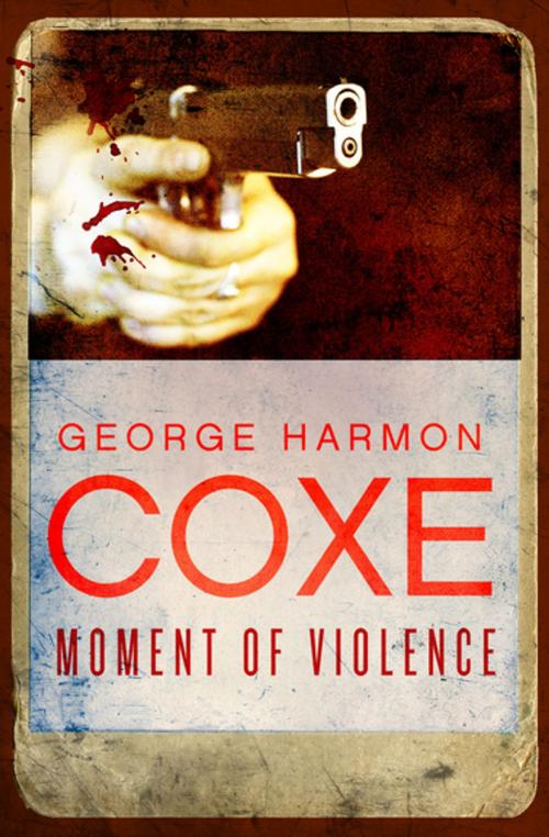 Cover of the book Moment of Violence by George Harmon Coxe, MysteriousPress.com/Open Road