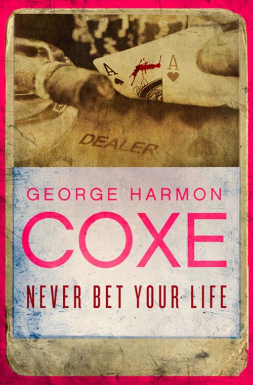 Cover of the book Never Bet Your Life by George Harmon Coxe, MysteriousPress.com/Open Road