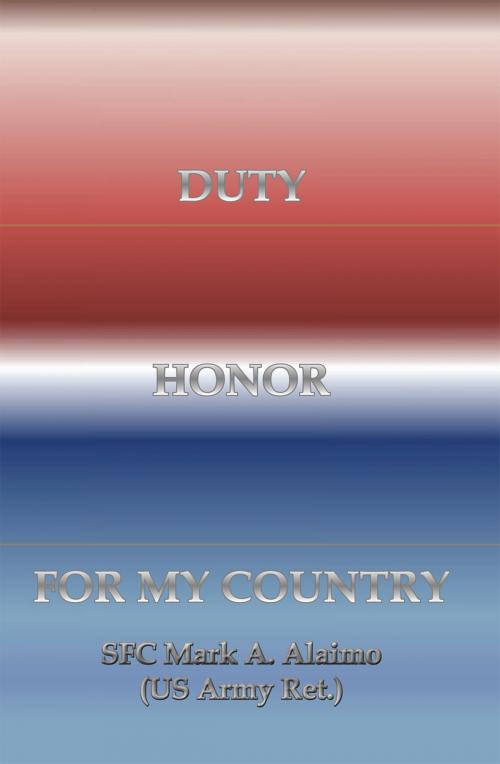 Cover of the book Duty. Honor. for My Country by Mark A. Alaimo, Xlibris US