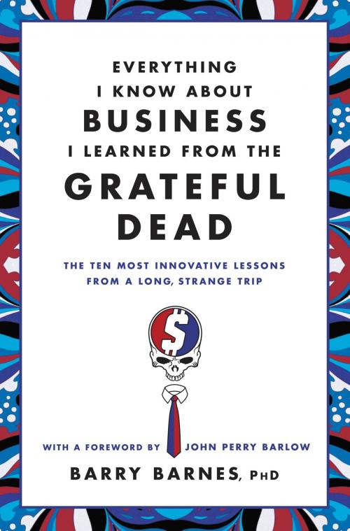 Cover of the book Everything I Know About Business I Learned from the Grateful Dead by Barry Barnes, Grand Central Publishing