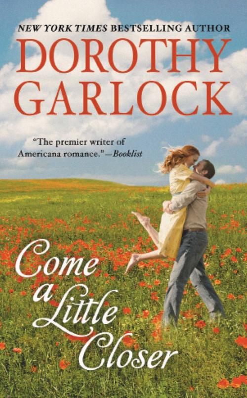 Cover of the book Come a Little Closer by Dorothy Garlock, Grand Central Publishing
