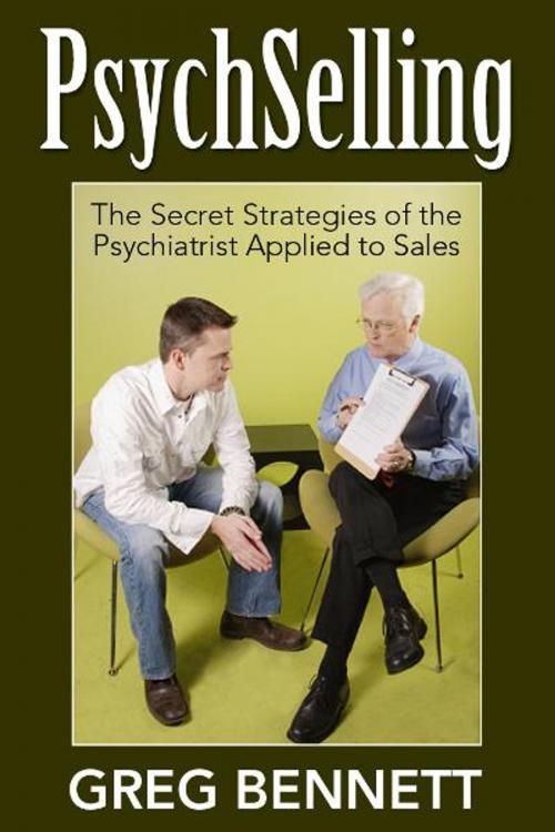 Cover of the book PsychSelling - The Secret Strategies of the Psychiatrist Applied to Sales by Greg Bennett, eBookIt.com