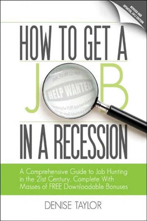 Cover of the book How to Get a Job In a Recession 2012: A Comprehensive Guide to Job Hunting In the 21st Century, Complete With Masses of Free Downloadable Bonuses by Denise Taylor, Brook House Press