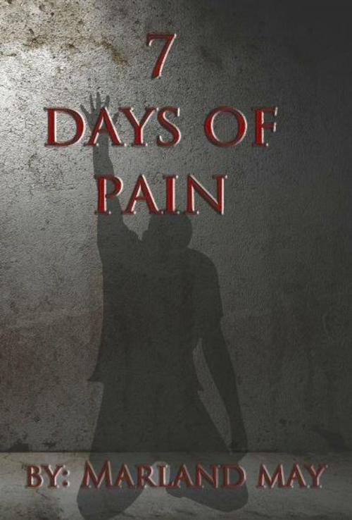 Cover of the book 7 Days of Pain by Marland May, eBookIt.com
