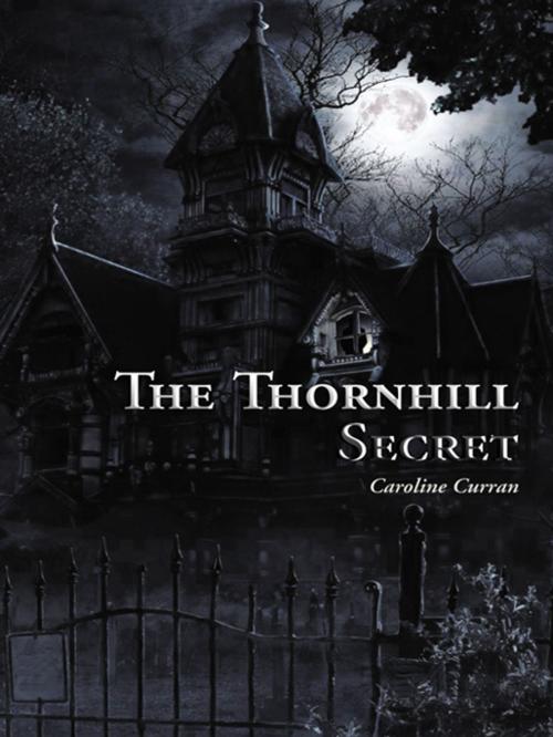 Cover of the book The Thornhill Secret by Caroline Curran, AuthorHouse UK