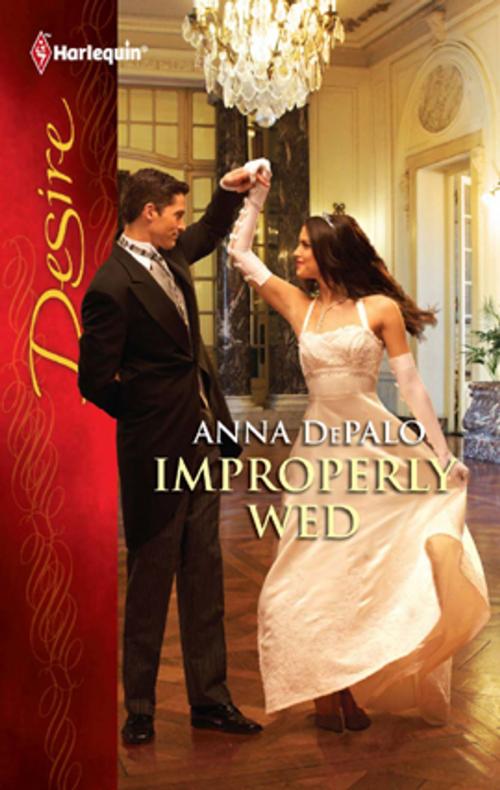 Cover of the book Improperly Wed by Anna DePalo, Harlequin