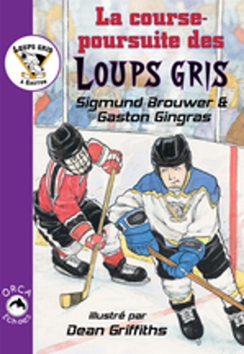 Cover of the book La course-poursuite des Loups gris: (Timberwolf Chase) by Sigmund Brouwer, Dean Griffiths, Orca Book Publishers