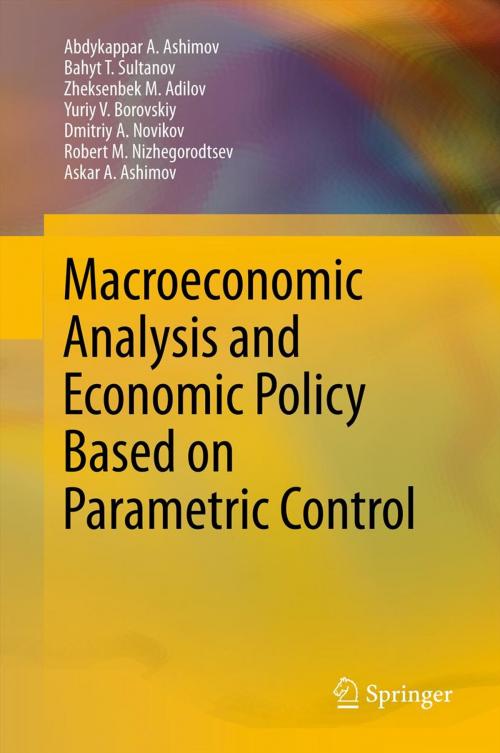 Cover of the book Macroeconomic Analysis and Economic Policy Based on Parametric Control by Abdykappar A. Ashimov, Bahyt T. Sultanov, Zheksenbek M. Adilov, Yuriy V. Borovskiy, Robert M. Nizhegorodtsev, Askar A. Ashimov, Dmitriy A. Novikov, Springer New York