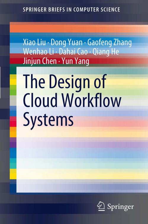 Cover of the book The Design of Cloud Workflow Systems by Xiao Liu, Dong Yuan, Gaofeng Zhang, Wenhao Li, Dahai Cao, Qiang He, Jinjun Chen, Yun Yang, Springer New York