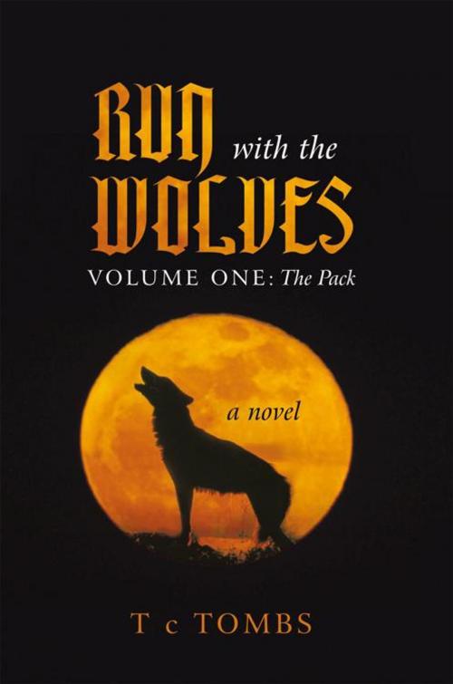 Cover of the book Run with the Wolves by T c Tombs, iUniverse