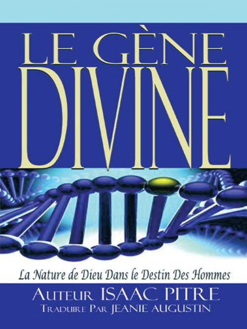 Cover of the book Le Gène Divine by ISAAC PITRE, iUniverse