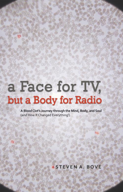 Cover of the book A Face for Tv, but a Body for Radio by Steven A. Bové, iUniverse