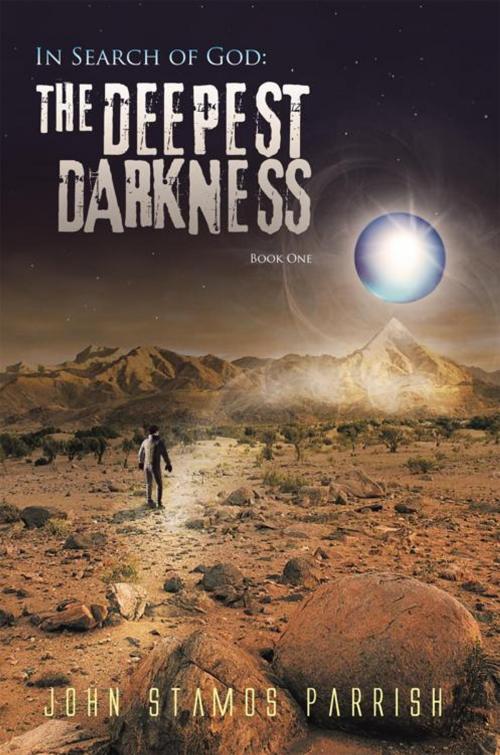 Cover of the book In Search of God: the Deepest Darkness Book 1 by John Stamos Parrish, iUniverse