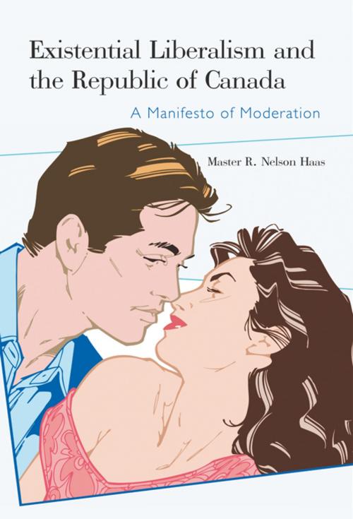 Cover of the book Existential Liberalism and the Republic of Canada by Master R. Nelson Haas, iUniverse