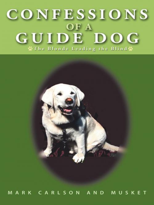 Cover of the book Confessions of a Guide Dog by Musket, Mark Carlson, iUniverse