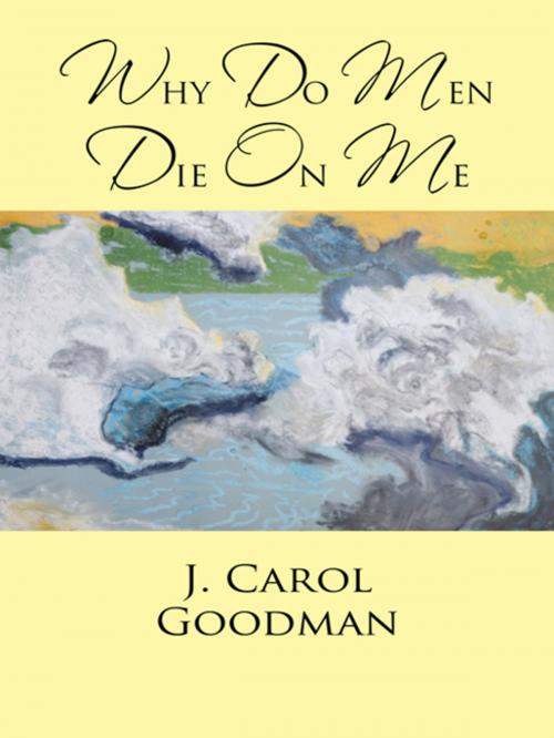Cover of the book Why Do Men Die on Me by J. Carol Goodman, iUniverse