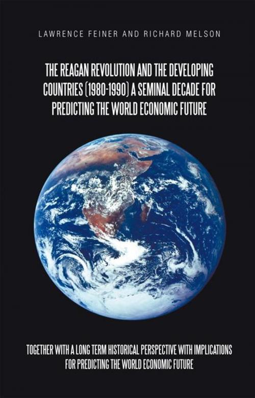 Cover of the book The Reagan Revolution and the Developing Countries (1980-1990) a Seminal Decade for Predicting the World Economic Future by Lawrence Feiner, Richard Melson, iUniverse