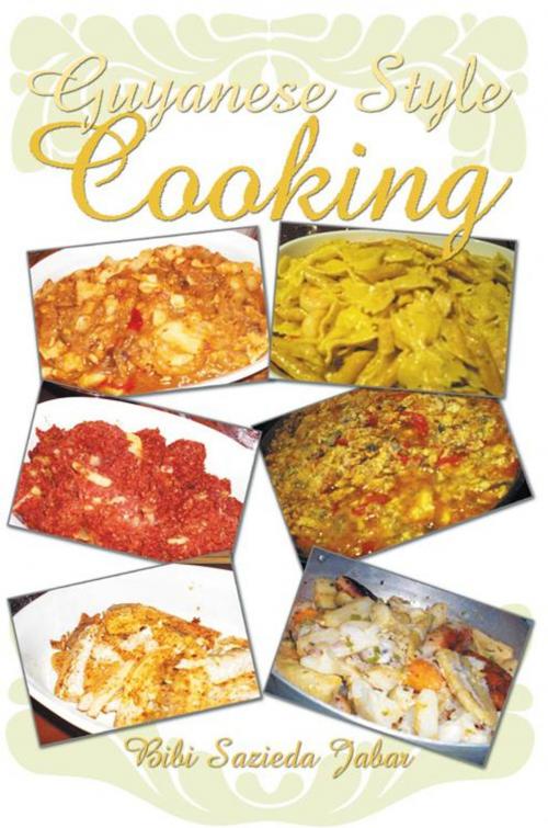 Cover of the book Guyanese Style Cooking by Bibi Sazieda Jabar, iUniverse