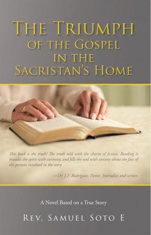 Cover of the book The Triumph of the Gospel in the Sacristan's Home by Rev. Samauel Soto E, iUniverse