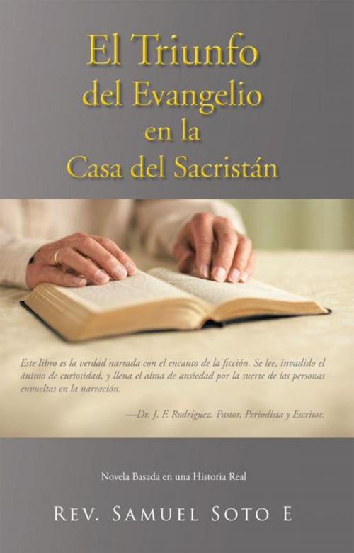 Cover of the book El Triunfo Del Evangelio En La Casa Del Sacristán by Rev. Samuel Soto E, iUniverse
