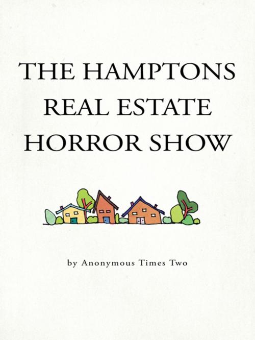 Cover of the book The Hamptons Real Estate Horror Show by Anonymous Times Two, iUniverse