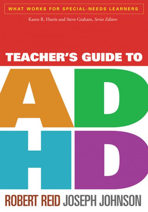 Cover of the book Teacher's Guide to ADHD by Robert Reid, PhD, Joseph Johnson, Ph.D, Guilford Publications