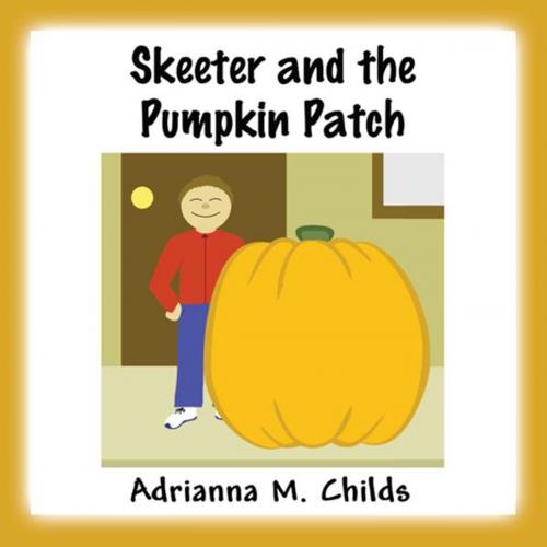 Cover of the book Skeeter and the Pumpkin Patch by Adrianna M. Childs, PublishAmerica