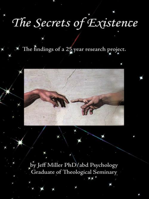 Cover of the book The Secrets of Existence by Jeff Miller PhD, AuthorHouse