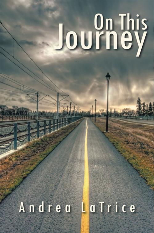 Cover of the book On This Journey by Andrea LaTrice, AuthorHouse