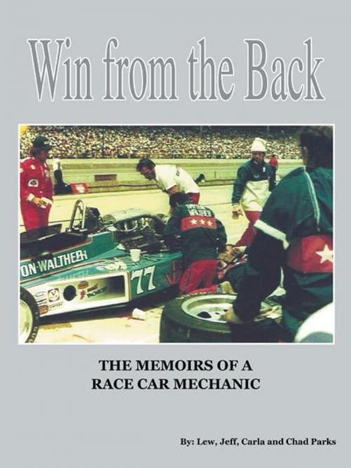 Cover of the book Win from the Back: Memoirs of a Racecar Mechanic by Carla, Jeff, Lew, Chad Parks, AuthorHouse