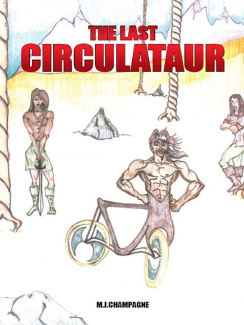 Cover of the book The Last Circulataur by M.J. Champagne, AuthorHouse