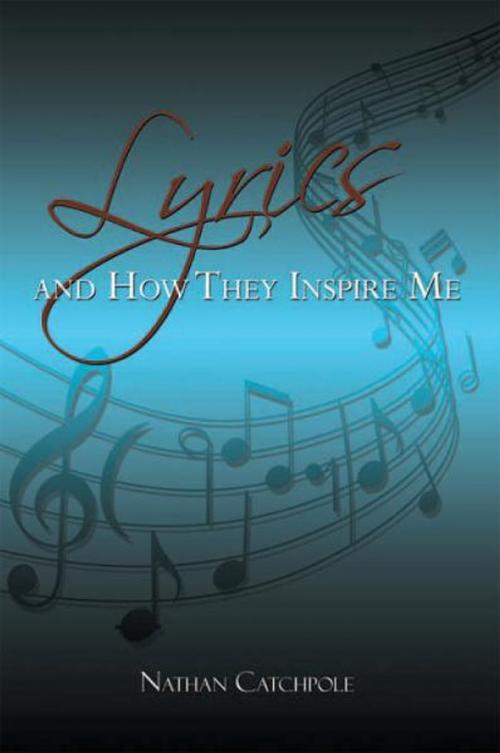 Cover of the book Lyrics and How They Inspire Me by Nathan Catchpole, Xlibris UK